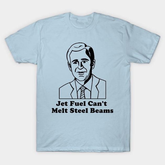 Jet Fuel Can't Melt Steel Beams T-Shirt by DankFutura